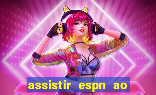 assistir espn ao vivo online gratis